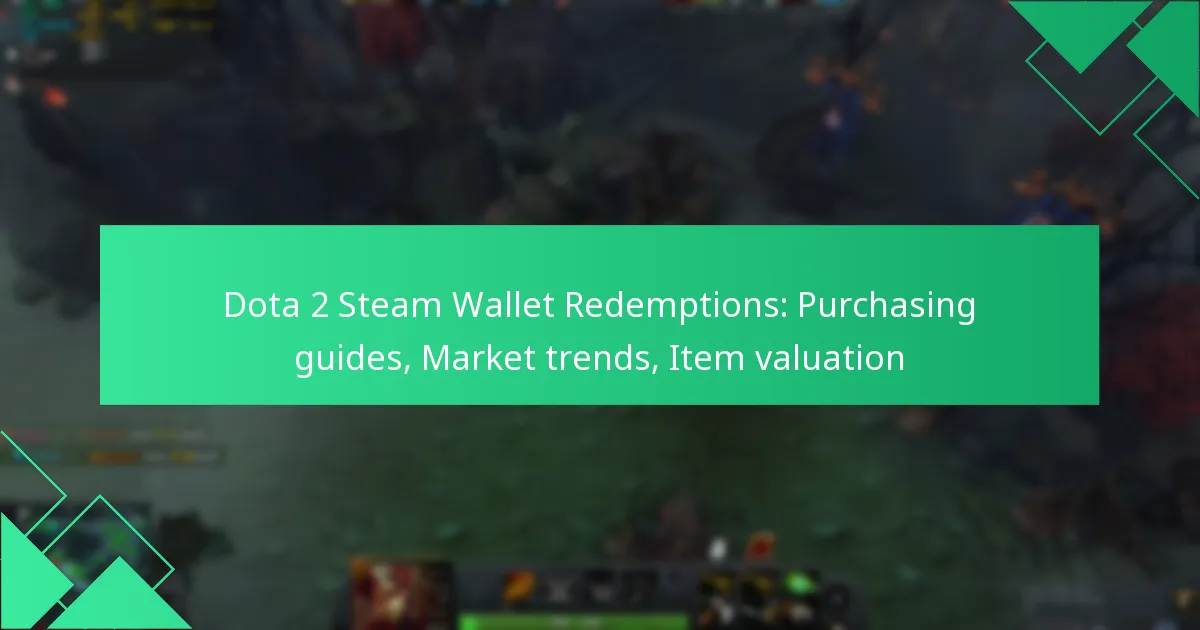 Dota 2 Steam Wallet Redemptions: Purchasing guides, Market trends, Item valuation