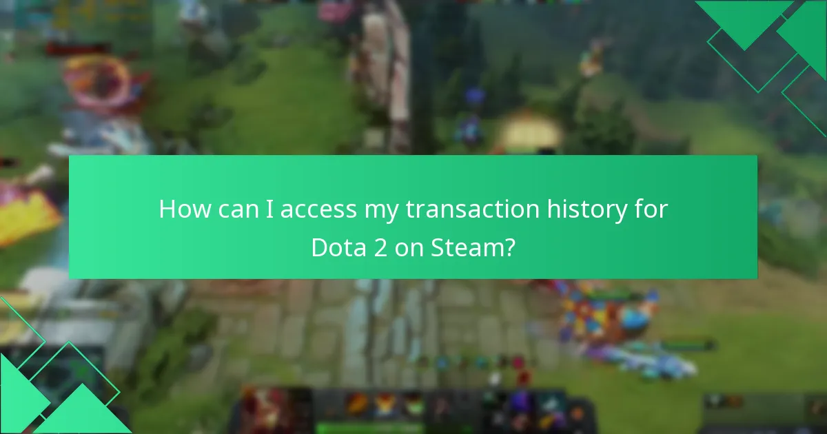 How can I access my transaction history for Dota 2 on Steam?
