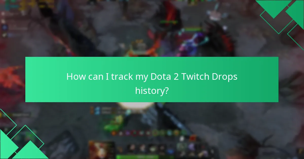 How can I track my Dota 2 Twitch Drops history?