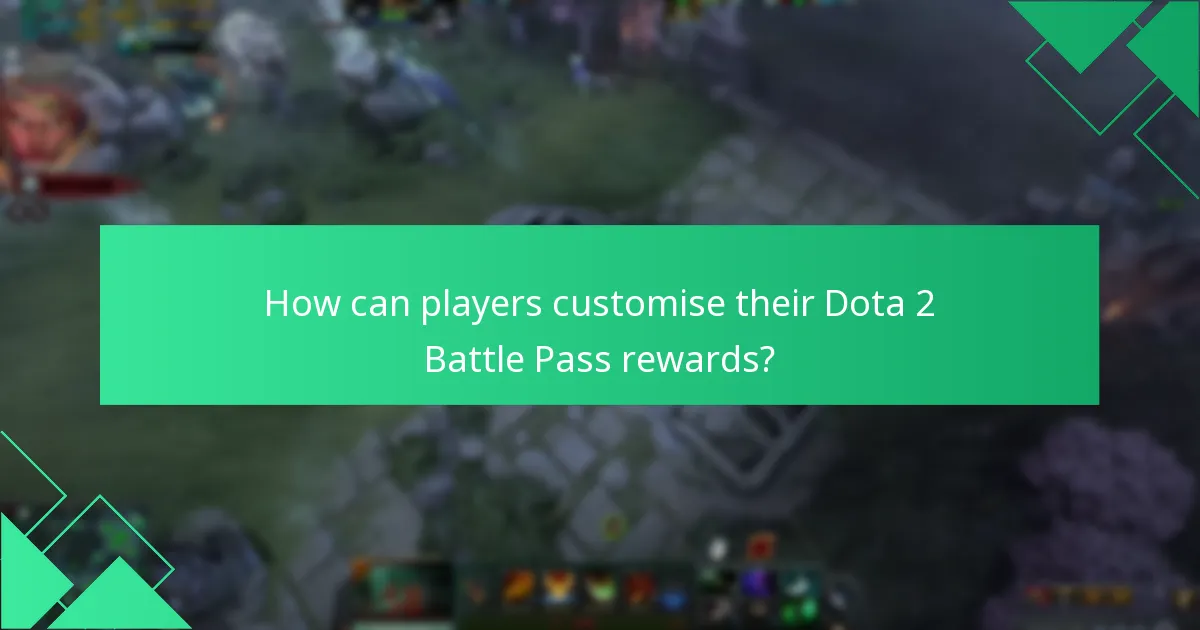 How can players customise their Dota 2 Battle Pass rewards?
