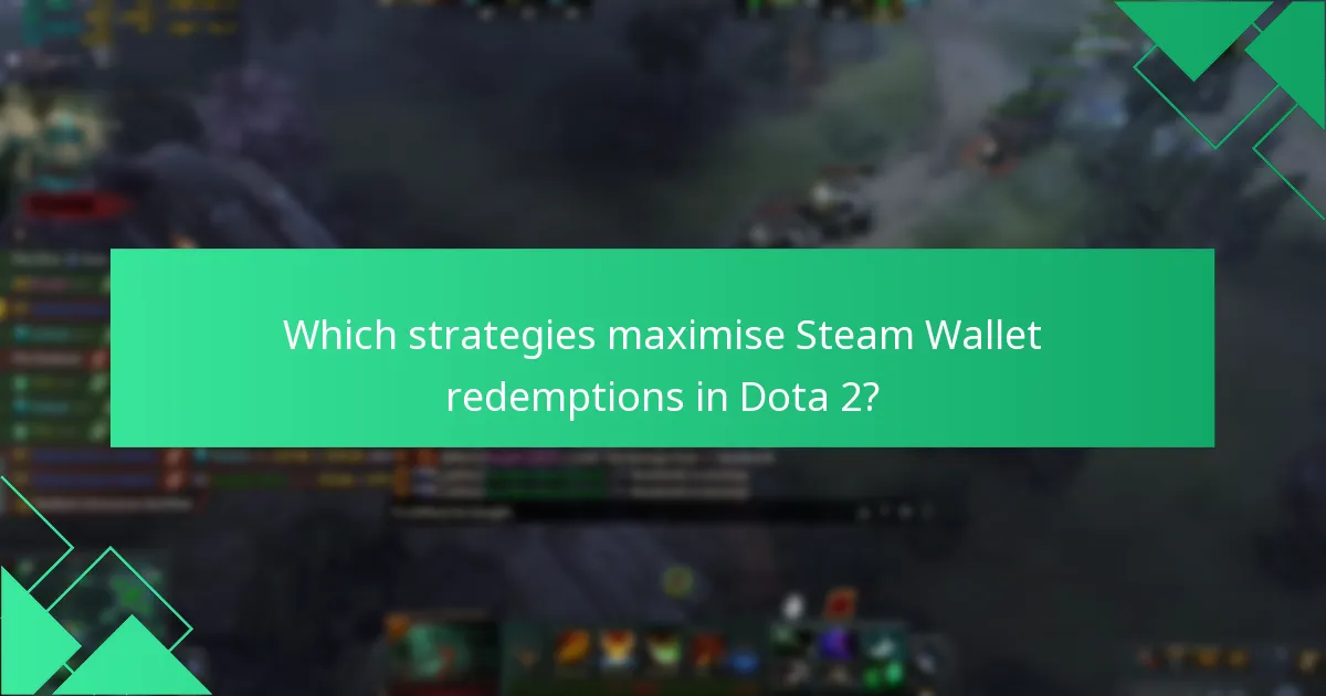 Which strategies maximise Steam Wallet redemptions in Dota 2?